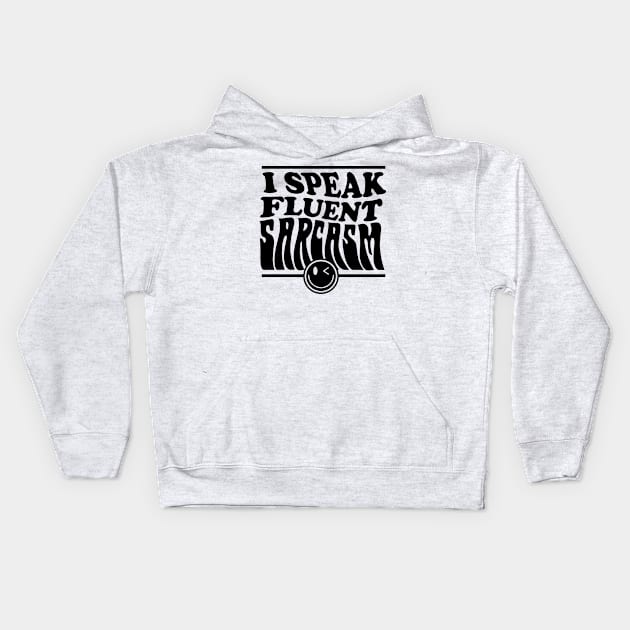 I speak fluent sarcasm Kids Hoodie by CosmicCat